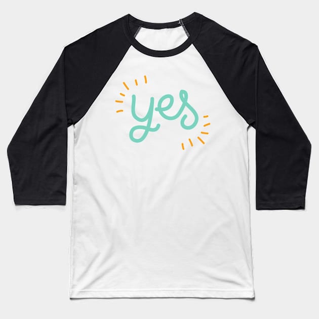 Yes Say Yes Be Positive Be Affirmative Don't Say No Baseball T-Shirt by nathalieaynie